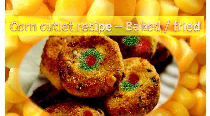 Corn Cutlet Recipe - Baked/Fried