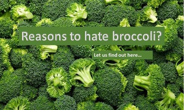 Reasons to hate broccoli?