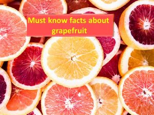 Grapefruit cannot be taken with certain medications